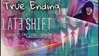 [Late Shift] THE TRUE ENDING. (FINAL PART)