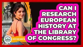 Can I Research European History At The Library Of Congress?