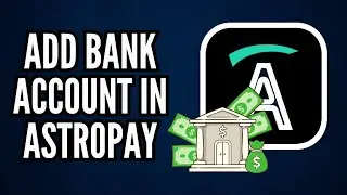 How To Add a Bank Account in AstroPay | Step-By-Step Guide (2025)