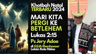 Khotbah Tema Natal PGI 2024 TERBARU 2024 MARILAH SEKARANG KITA PERGI KE BETLEHEM Pdt Jery Adoe