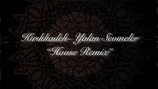 Kırıkkadeh - Yalan Sevmeler (House Remix)