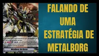 Falando de uma estrat&eacute;gia de Cardfight Vanguard V: Metalborg