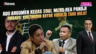 Debat Panas Mens Rea Pandji, Firdaus Semprot Khozinudin: “Kayak Vokalis Tahu Bulat” | Rakber 27/1