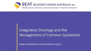 COMPLEMENTARY HEALTH 2: Integrative Oncology and the Management of Common Bladder Cancer Symptoms