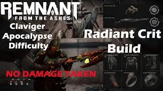 Remnant From the Ashes Radiant Crit Build VS Claviger Apocalypse NO DAMAGE TAKEN V2