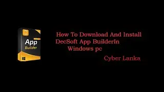 DecSoft App Builder Installer for windows pc powered by Cyber Lanka