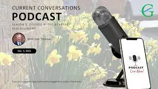 Current Conversations Podcast Season 5, Ep. 9: The General Reassessment