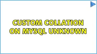 Custom Collation on MySQL Unknown