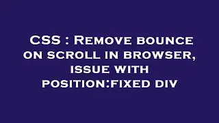 CSS : Remove bounce on scroll in browser, issue with position:fixed div