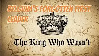 The King Who Wasn't: Belgium's Forgotten First Leader #StrangeHistory,    #belgium,#europeanhistory