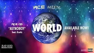 Ace OG - AstroBoy (feat. Kruttz) [Ace Meets World] (Audio) (Explicit)