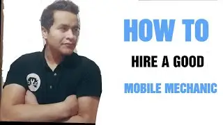 HOW TO HIRE A GOOD MOBILE MECHANIC
