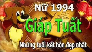 Nữ 1994 GiápTuất lấy chồng tuổi nào hợp nhất