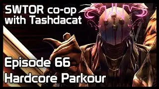 SWTOR co-op with Tashdacat - Episode 66: Hardcore Parkour
