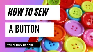 How to SEW on a BUTTON | Easy sewing basics | Singer Sewing Machine 4411