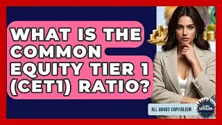 What Is The Common Equity Tier 1 (CET1) Ratio? - All About Capitalism