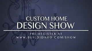 Boise and The Treasure Valley's First Custom Home Design Show