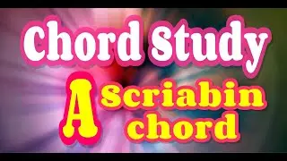 Chord Study A Scriabin chord