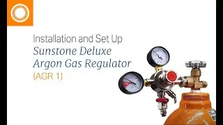 Installation and Setup of the Sunstone Deluxe Argon Gas Regulator (AGR 1)
