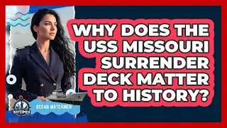 Why Does The USS Missouri Surrender Deck Matter To History? - Ocean Watchmen
