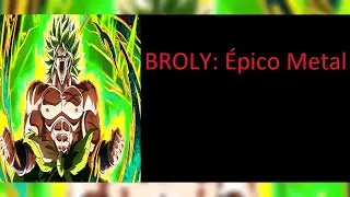 BROLY - &Eacute;PICO METAL