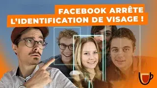 FACEBOOK arr&ecirc;te l'identification des VISAGES !