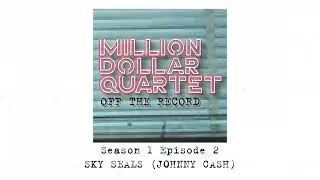 Sky Seals (Johnny Cash) Million Dollar Quartet: Off The Record with Daniel Durston and Sean McGibbon