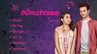 All Mismatched Web Series Songs | Best of Mismatched Soundtrack
