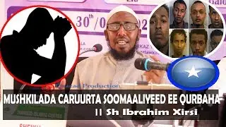 KHATARTA UGU WAYN EE HAYSTA CARUURTA SOOMALIYEED EE QURBAHA || Sh Ibrahim Xirsi