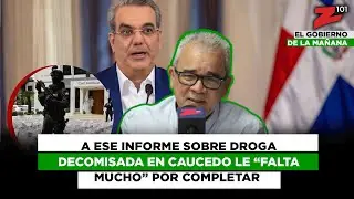 A ese informe sobre droga decomisada en Caucedo le “falta mucho” por completar