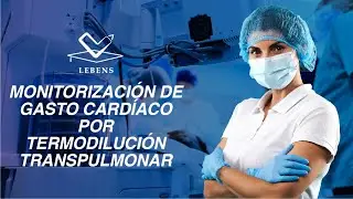 MONITORIZACIÓN DE GASTO CARDÍACO POR TERMODILUCIÓN TRANSPULMONAR