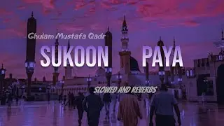 Sukoon Paya - Ghulam Mustafa Qadri Kalam in Slowed and Reverbed Version