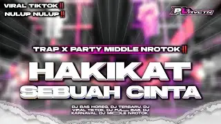 DJ HAKIKAT SEBUAH CINTA || TRAP PARTY MIDDLE NROTOK VIRAL TIKTOK | PL REVOLUTION