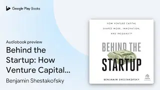 Behind the Startup: How Venture Capital Shapes&hellip; by Benjamin Shestakofsky &middot; Audiobook preview