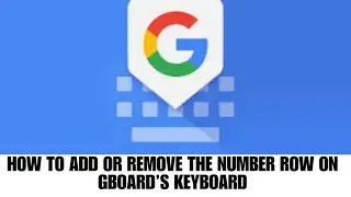 HOW TO ADD OR REMOVE THE NUMBER TOW ON GBOARD'S KEYBOARD