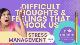 Difficult Thoughts & Feelings That Hook Us | Stress Management Part 1 | Going Mental