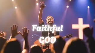 Faithful God | Deep Worship Anthem