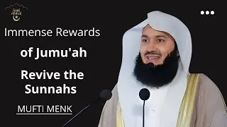 Don't Miss This! The Immense Rewards of Jumu'ah Revive the Sunnahs of Jumu'ah - Mufti Menk
