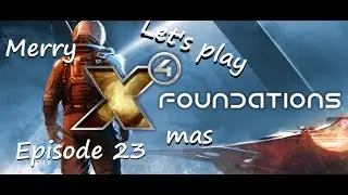Let's Play - X4 Foundations - Terran Start - Xmas 2025 Episode 23