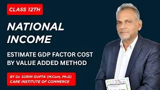 National income | CBSE 2025 | ESTIMATE GDP FACTOR COST BY VALUE ADDED METHOD