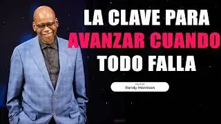 La clave para avanzar cuando todo falla  - Randy Morrison