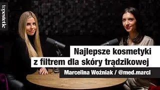 Najlepsze kosmetyki z filtrem dla skóry trądzikowej ❤️ VIDEOCAST 👉🏼 topestetic i Marcelina Woźniak
