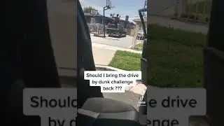Should I bring the drive by dunk challenge back