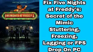 Fix Five Nights at Freddy's: Secret of the Mimic Stuttering, Freezing, Lagging or FPS Drop On PC