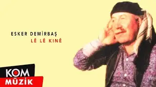 Esker Demirbaş - Lê Lê Kinê (Official Audio)