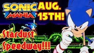 STARDUST SPEEDWAY CONFIRMED! SONIC MANIA OUT AUGUST 15TH!!! CUTSCENES!? (Reaction)