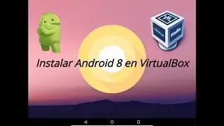 Instalar Android en VirtualBox.