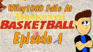 Wiley1080 Fails At Backyard Basketball Episode 1- BALLIN'
