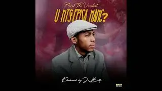 Nevah TheVocalist_-_U ntshepisa mang?[prod by J-Beatz]