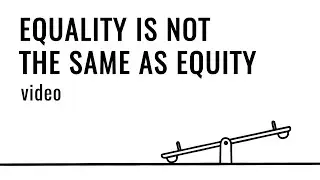 Equality And Equity Are Not The Same
